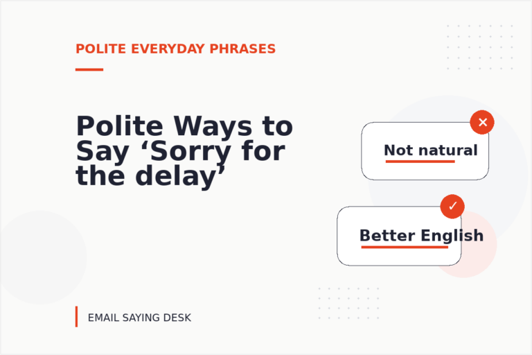 Polite Ways to Say ‘Sorry for the delay’ Polite Ways to Say ‘Sorry for the delay’
