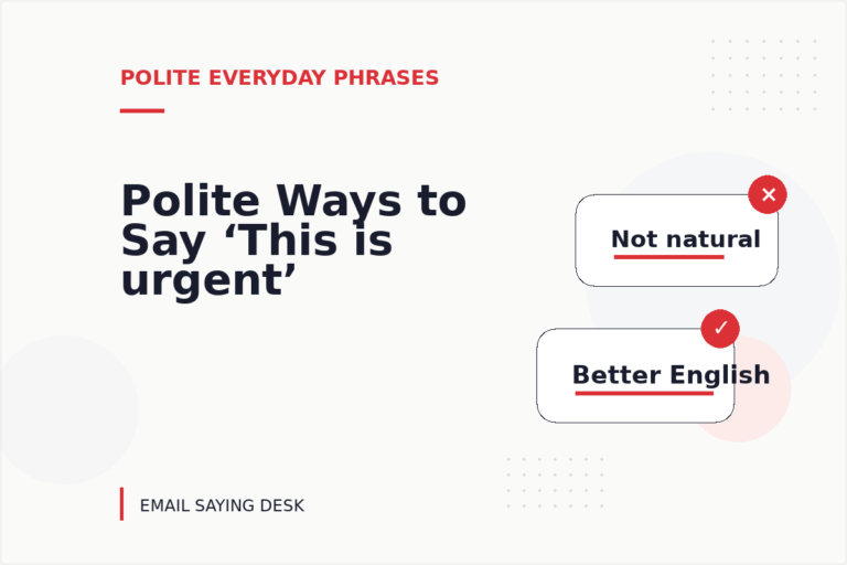 Polite Ways to Say ‘This is urgent’ Polite Ways to Say ‘This is urgent’
