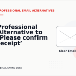 Professional Alternative to ‘Please confirm receipt’