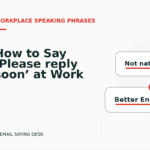 How to Say ‘Please reply soon’ at Work