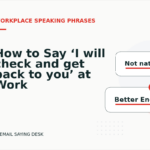 How to Say ‘I will check and get back to you’ at Work