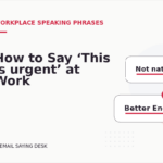 How to Say ‘This is urgent’ at Work