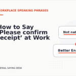 How to Say ‘Please confirm receipt’ at Work