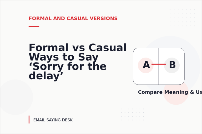Formal vs Casual Ways to Say ‘Sorry for the delay’ Formal vs Casual Ways to Say ‘Sorry for the delay’